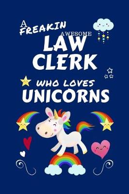 Book cover for A Freakin Awesome Law Clerk Who Loves Unicorns