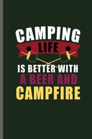 Cover of Camping Life is better with a beer and Campfire