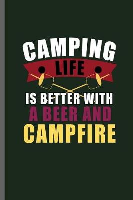 Book cover for Camping Life is better with a beer and Campfire