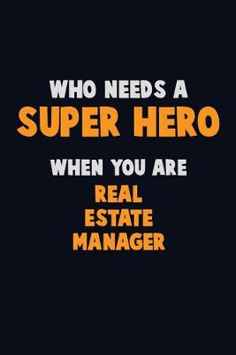 Book cover for Who Need A SUPER HERO, When You Are Real Estate Manager