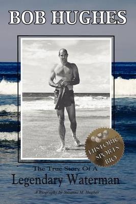 Cover of Bob Hughes - The True Story of a Legendary Waterman