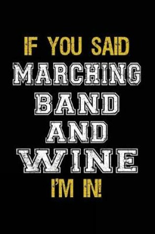 Cover of If You Said Marching Band And Wine I'm In