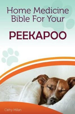 Cover of Home Medicine Bible for Your Peekapoo