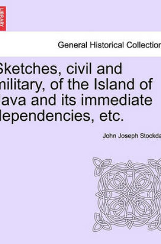 Cover of Sketches, Civil and Military, of the Island of Java and Its Immediate Dependencies, Etc.