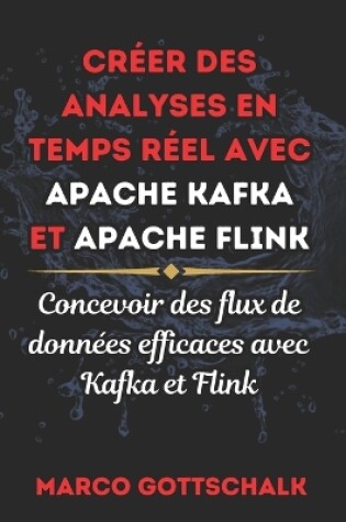 Cover of Créer Des Analyses En Temps Réel Avec Apache Kafka Et Apache Flink