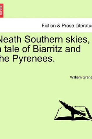 Cover of Neath Southern Skies, a Tale of Biarritz and the Pyrenees.