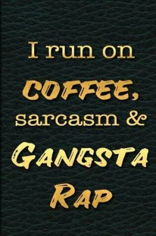 Cover of I Run on Coffee, Sarcasm and Gangsta Rap