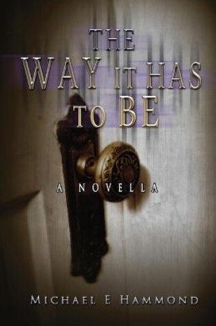 Cover of The Way It Has To Be - A Novella