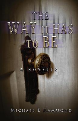 Book cover for The Way It Has To Be - A Novella