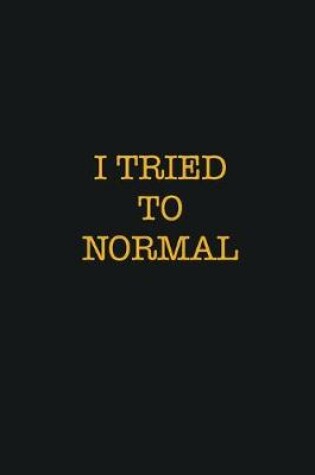 Cover of I Tried To Normal