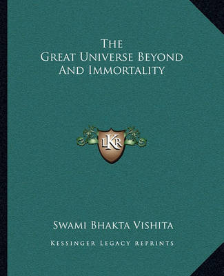 Book cover for The Great Universe Beyond and Immortality