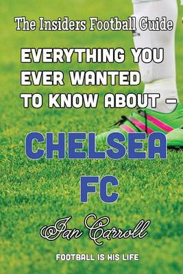 Book cover for Everything You Ever Wanted to Know About - Chelsea FC