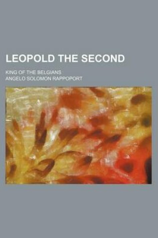 Cover of Leopold the Second; King of the Belgians