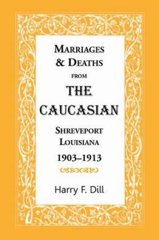 Cover of Marriages & Deaths from the Caucasian, Shreveport, Louisiana, 1903-1913