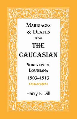 Book cover for Marriages & Deaths from the Caucasian, Shreveport, Louisiana, 1903-1913