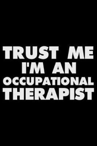 Cover of Trust Me I'm an Occupational Therapist