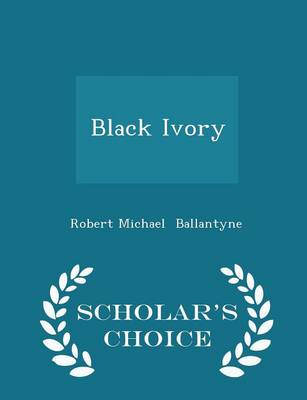 Book cover for Black Ivory - Scholar's Choice Edition