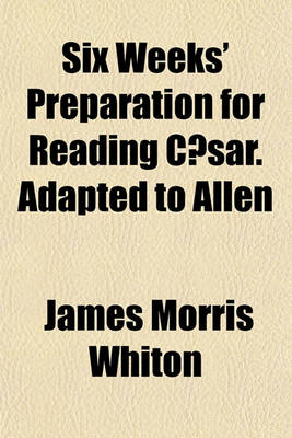 Book cover for Six Weeks' Preparation for Reading Caesar. Adapted to Allen