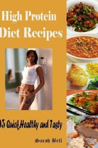 Cover of High Protein Diet Recipes : 105 Quick, Healthy and Tasty