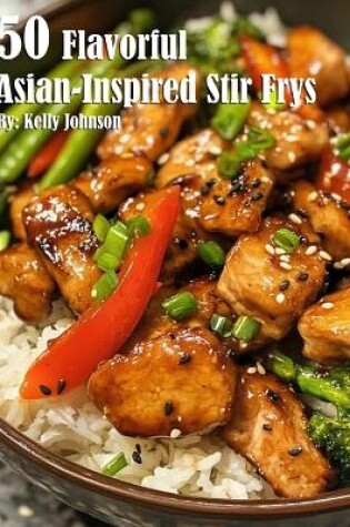 Cover of 50 Flavorful Asian-Inspired Stir-Frys