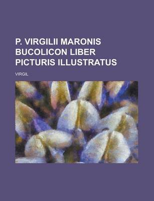 Book cover for P. Virgilii Maronis Bucolicon Liber Picturis Illustratus