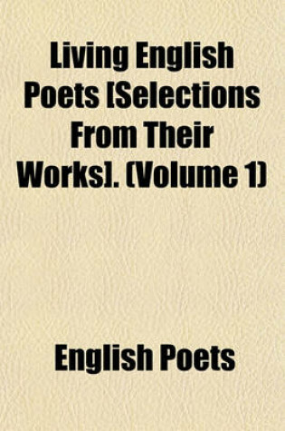 Cover of Living English Poets [Selections from Their Works]. (Volume 1)