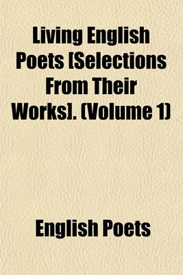 Book cover for Living English Poets [Selections from Their Works]. (Volume 1)