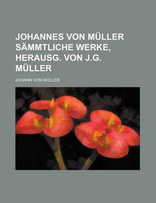 Book cover for Johannes Von Muller Sammtliche Werke, Herausg. Von J.G. Muller