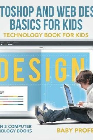 Cover of Photoshop and Web Design Basics for Kids - Technology Book for Kids Children's Computer & Technology Books