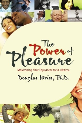 Cover of The Power Of Pleasure: Maximizing Your Enjoyment for a Lifetime