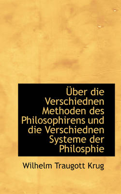 Book cover for Uber Die Verschiednen Methoden Des Philosophirens Und Die Verschiednen Systeme Der Philosophie in Rucksicht Ihrer Allgemeinen Gultigkeit.