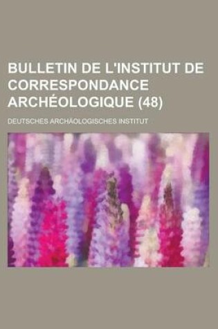 Cover of Bulletin de L'Institut de Correspondance Archeologique (48)