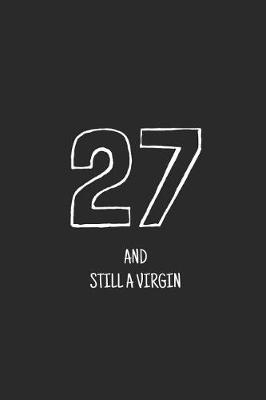 Book cover for 27 and still a virgin