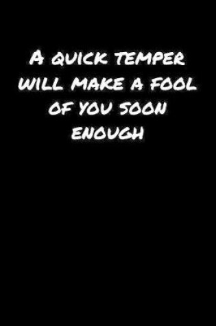 Cover of A Quick Temper Will Make A Fool Of You Soon Enough���