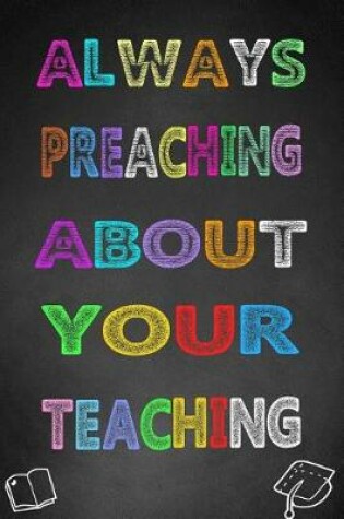 Cover of Always Preaching about Your Teaching