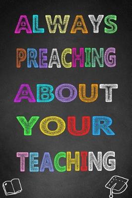 Book cover for Always Preaching about Your Teaching