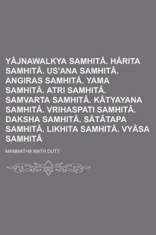 Cover of Yajnawalkya Samhita. Harita Samhita. Us'ana Samhita. Angiras Samhita. Yama Samhita. Atri Samhita. Samvarta Samhita. Katyayana Samhita. Vrihaspati Samhita. Daksha Samhita. Satatapa Samhita. Likhita Samhita. Vyasa Samhita