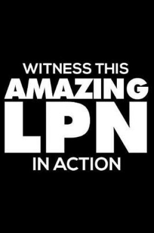 Cover of Witness This Amazing LPN in Action