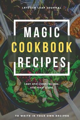 Book cover for Magic Cookbook Recipes Lettuce Leaf Journal Lean and Clean Recipes and Meal Plans to write In