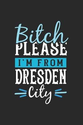 Book cover for Bitch Please I'm From Dresden City