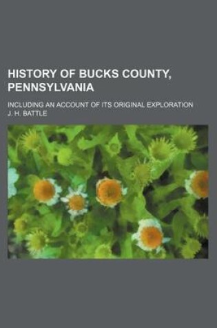 Cover of History of Bucks County, Pennsylvania; Including an Account of Its Original Exploration