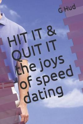 Cover of HIT IT & QUIT IT the joys of speed dating