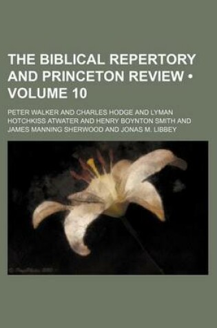 Cover of The Biblical Repertory and Princeton Review (Volume 10)