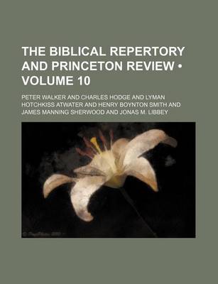 Book cover for The Biblical Repertory and Princeton Review (Volume 10)
