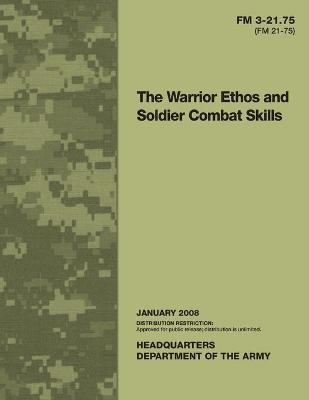 Book cover for FM 3-21.75 (FM 21-75) The Warrior Ethos and Soldier Combat Skills