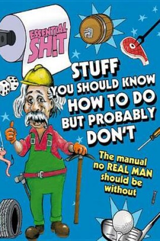 Cover of Essential Shit - Stuff You Should Know How to Do, But Probably Don't