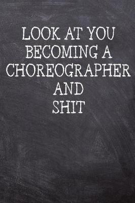Book cover for Look At You Becoming A Choreographer And Shit