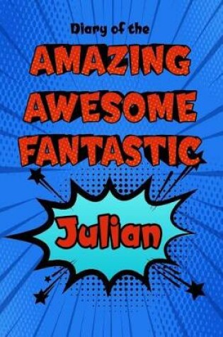 Cover of Diary of the Amazing Awesome Fantastic Julian