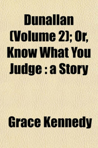 Cover of Dunallan (Volume 2); Or, Know What You Judge