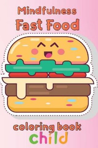 Cover of Mindfulness Fast Food Coloring Book Child